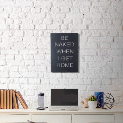 Metal wall art Be naked when i get home Metal wall art Be naked when i get home