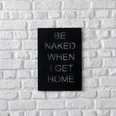 Metal wall art Be naked when i get home